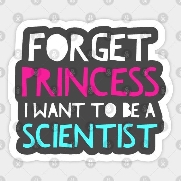 Forget Princess I Want To Be A Scientist Science Girls Sticker by AstroGearStore